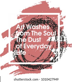 Art Washes from The Soul The Dust of Everyday Life. Inspiring Creative Motivation Quote Template. Vector Typography Banner Design Concept On Grunge Texture Background
