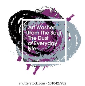 Art Washes from The Soul The Dust of Everyday Life. Inspiring Creative Motivation Quote Template. Vector Typography Banner Design Concept On Grunge Texture Background