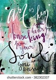 "Art is when you hear knocking from your soul and you answer" art print vector illustration. Hand written quotes on paint textured background. Poster in black, pink, green, grey and white colors.