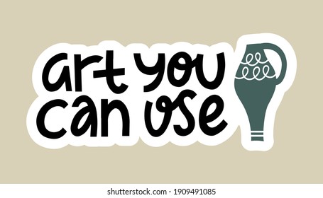 Art you can use hand drawn lettering. Natural colors fun quote about ceramics. Vector illustration of amphora with words. San serif type to print on sticker, invitation. Design element for crafters.