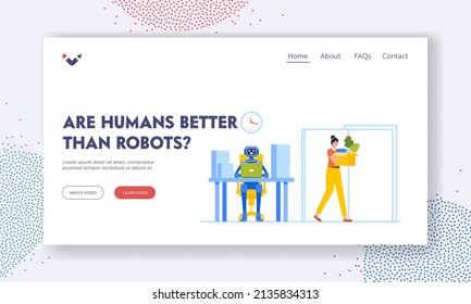 Artificial Intelligence Replace Human Landing Page Template. Woman Lost Job Due To Robotics Technology. Robot Sitting At Workplace Desk, Fired Woman Leave Office With Box. Cartoon Vector Illustration