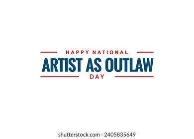 Artist as Outlaw Day Holiday concept. Template for background, banner, card, poster, t-shirt with text inscription