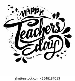 Artistic calligraphy design celebrating Happy Teachers Day. Features decorative lettering and elements like stars and paper planes. Perfect for appreciating teachers and educational celebrations.