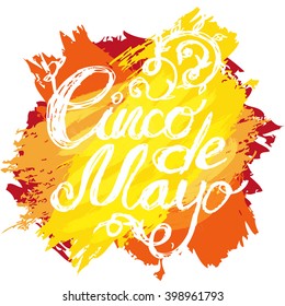 Artistic and flourish hand written inscription "Cinco de Mayo" in rough style on bright background. Vector illustration for your graphic design.