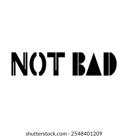 Artistic geometric font vector emphasizes the phrase 'Not Bad'. Perfect for modern design inspiration and creative typography projects.
