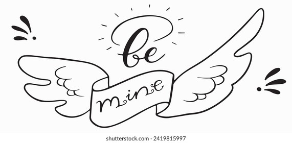 Artistic lettering Be mine in wings.Hand written Vector clipart line conсept isolated on white bkgr.B and w design for Valentine's poster,postcard,label,sticker,t-shirt,web,print,stamp,tattoo,etc.