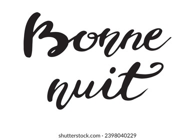 Artistic Lettering Bonne nuit.Hand drawn illustration isolated on white bkgr.Black and white design for poster,label,sticker,t-shirt,web,print,stamp,etc.