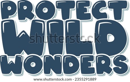 Artistic lettering vector design advocating the protection of our natural wonders.