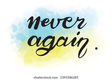 Artistic Motivational Lettering Never Again and Abstract Watercolor Yellow and Blue Digital Blot.Handdrawn illustration isolated on white bckgrd.B and w design for poster,sticker,t-shirt,web,print,etс