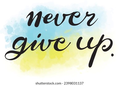 Artistic Motivational Lettering Never Give Up and Abstract Watercolor Yellow and Blue Digital Blot.Handdrawn illustration isolated on white bkgr.B and w design for sticker,t-shirt,web,print,stamp,etc.
