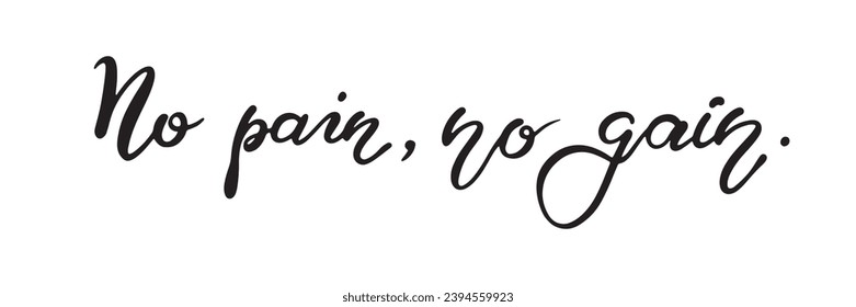 Artistic Motivational Lettering NO PAIN ,NO GAIN.Handdrawn illustration isolated on white bkgrd.Black and white design for book,poster,postcard,label,tattoo,header,sticker,web,print,t-shirt,stamp,etc.