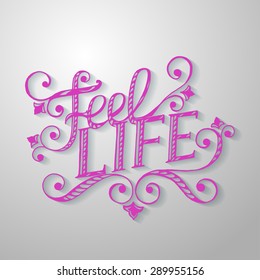 Artistic text with floral pattern. Feel life. Vector illustration