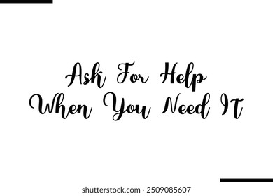 Artistic Text Typography Saying Ask For Help When You Need It