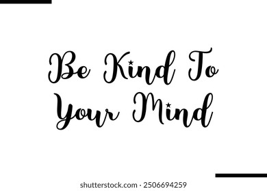 Artistic Text Typography Saying Be Kind To Your Mind