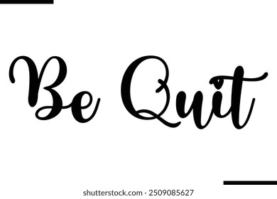 Artistic Text Typography Saying Be Quit