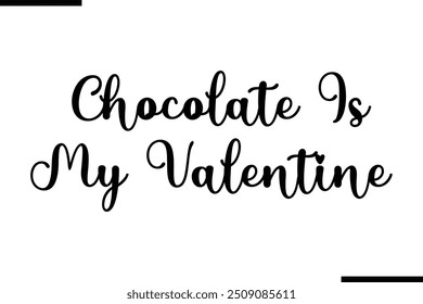 Artistic Text Typography Saying Chocolate Is My Valentine