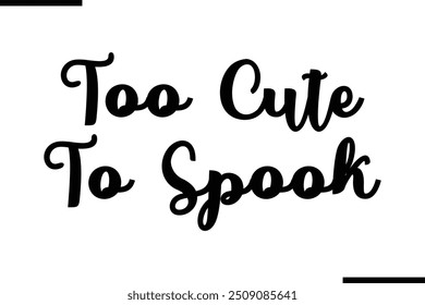 Artistic Text Typography Saying Too Cute To Spook