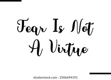 Artistic Text Typography Saying Fear Is Not a Virtue