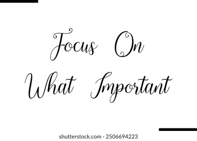 Artistic Text Typography Saying Focus On What Important.