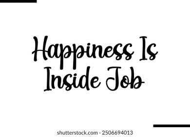 Artistic Text Typography Saying Happiness Is Inside Job.