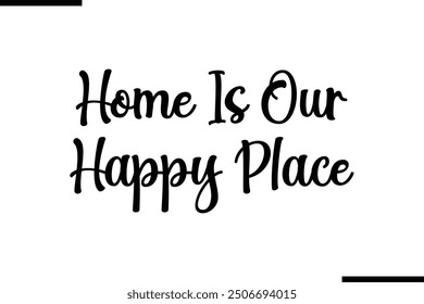 Artistic Text Typography Saying Home Is Our Happy Place