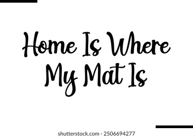 Artistic Text Typography Saying Home Is Where My Mat Is