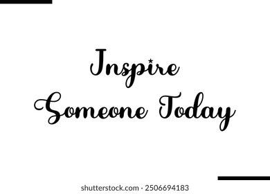 Artistic Text Typography Saying Inspire Someone Today