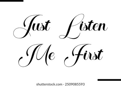 Artistic Text Typography Saying Just Listen Me First