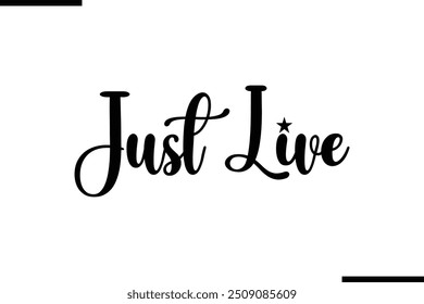 Artistic Text Typography Saying Just Live