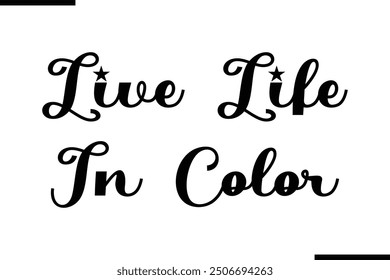 Artistic Text Typography Saying Live Life In Color