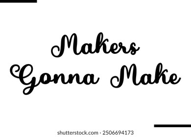 Artistic Text Typography Saying Makers Gonna Make