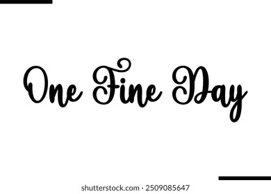 Artistic Text Typography Saying One Fine Day