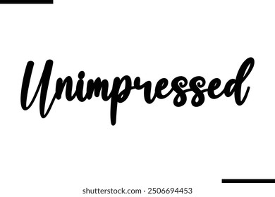 Artistic Text Typography Saying Unimpressed