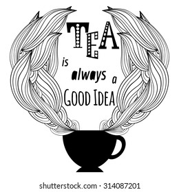 Artistic typography poster with text "Tea is always a good idea" and doodling waves. Monochrome vector illustration with mug and inspirational quote. Black and white isolated objects.