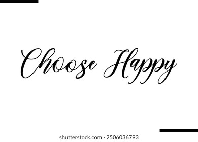 Artistic Typography Text Sayings Choose Happy