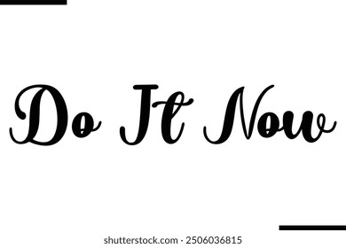 Artistic Typography Text Sayings Do It Now