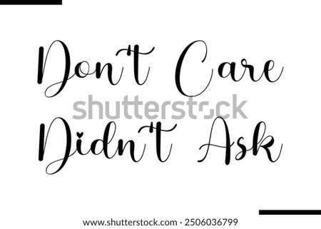 Artistic Typography Text Sayings Don't Care Didn't Ask