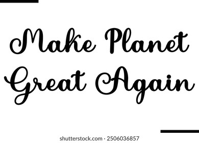 Artistic Typography Text Sayings Make Planet Great Again