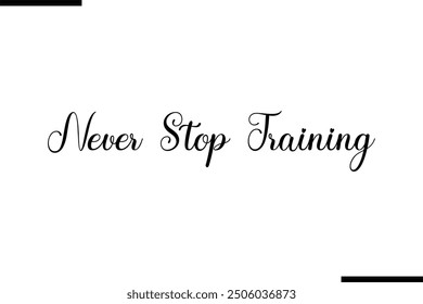 Artistic Typography Text Sayings Never Stop Training