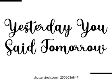 Artistic Typography Text Sayings Yesterday You Said Tomorrow