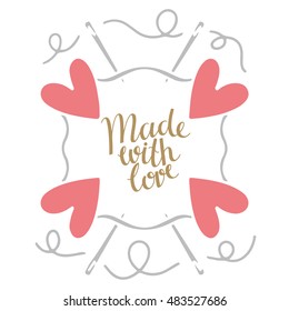 Arts and crafts sewing card. Hand drawn frame. Hearts, needle, thread. Isolated on white background. Made with love calligraphic text, handwritten