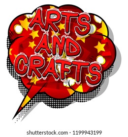 Arts and Crafts - Vector illustrated comic book style phrase.