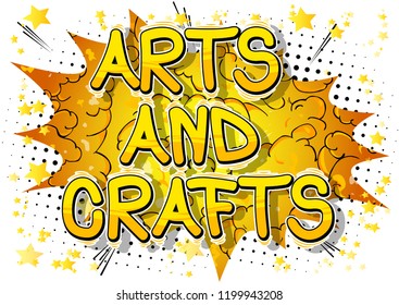 Arts and Crafts - Vector illustrated comic book style phrase.
