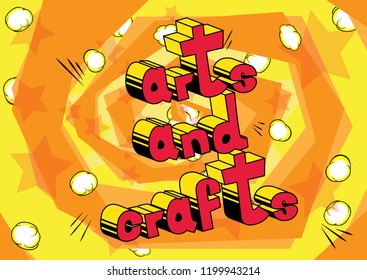Arts and Crafts - Vector illustrated comic book style phrase.
