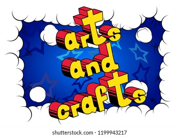 Arts and Crafts - Vector illustrated comic book style phrase.