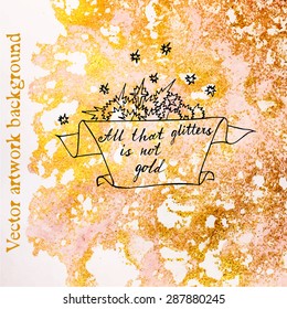 Artwork golden marbling background with  the inscription: all that glitters is not gold. Artwork marbled paper. Vector marbled illustration. Watercolor marble texture. Acrylic marble pattern.