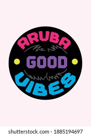 aruba good vibes,t-shirt design fashion vector