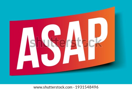 ASAP: As Soon As Possible