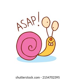 ASAP - as soon as possible - cute snail character... tell them that you need it ASAP with this unique design!