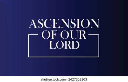 Ascension Of Our Lord Stylish Text And Blue Background Design